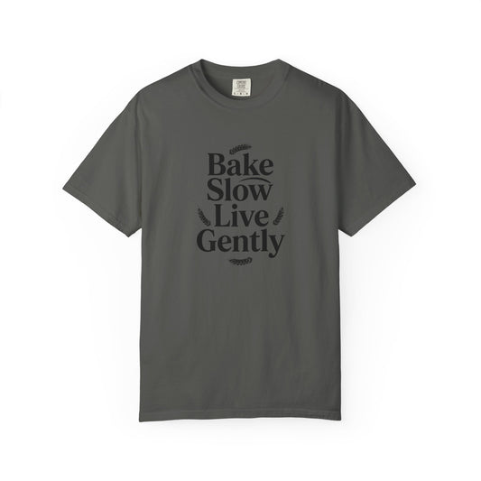 Bake Slow, Live Gently T-Shirt