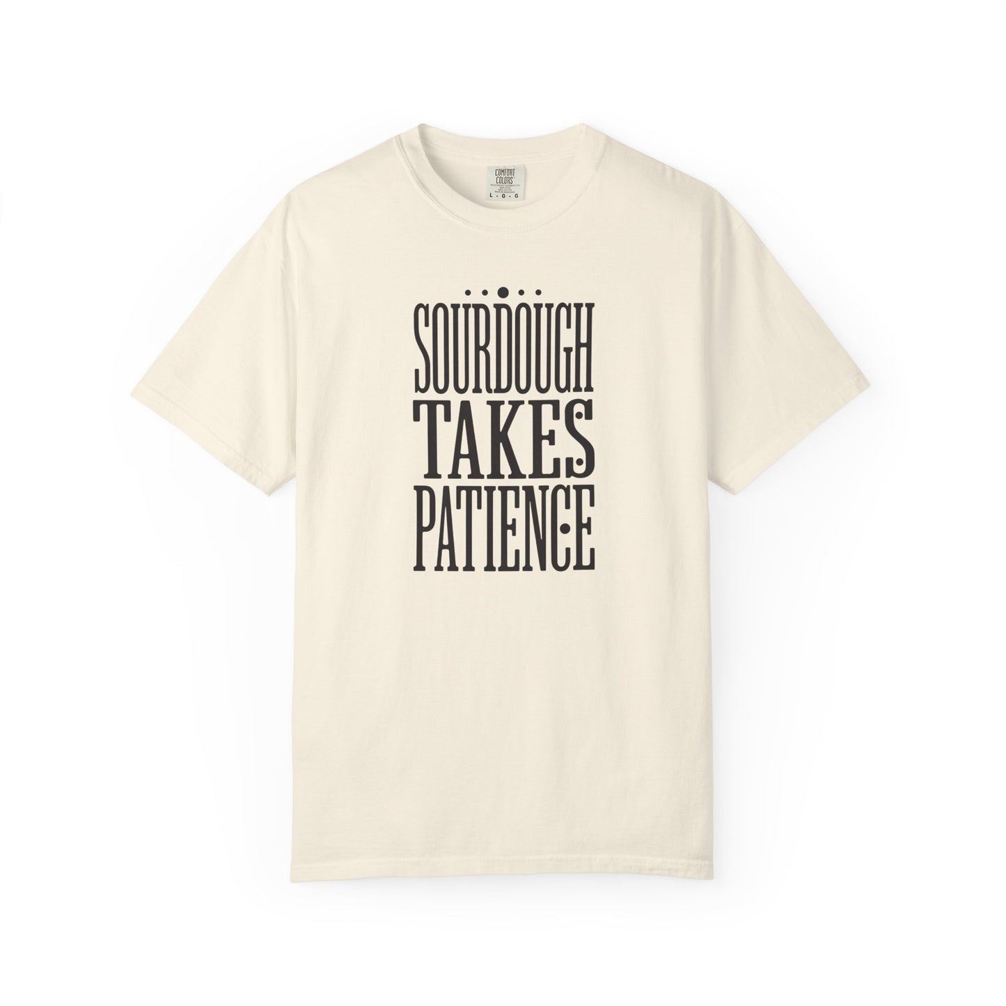Sourdough Takes Patience T-Shirt