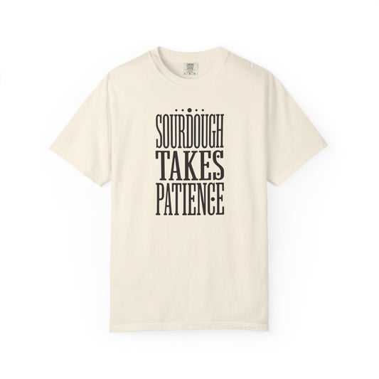 Sourdough Takes Patience T-Shirt