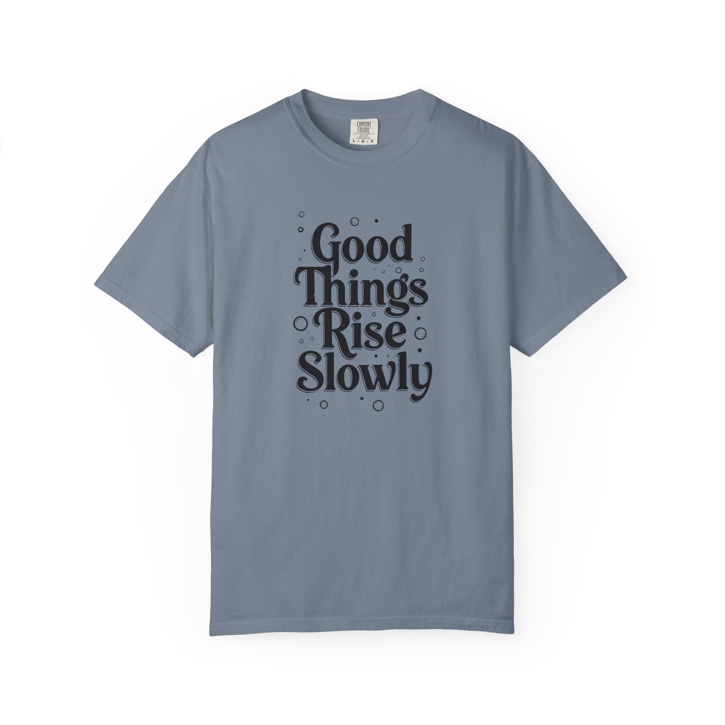 Good Things Rise Slowly T-Shirt