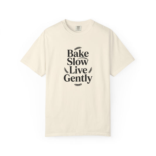 Bake Slow, Live Gently T-Shirt