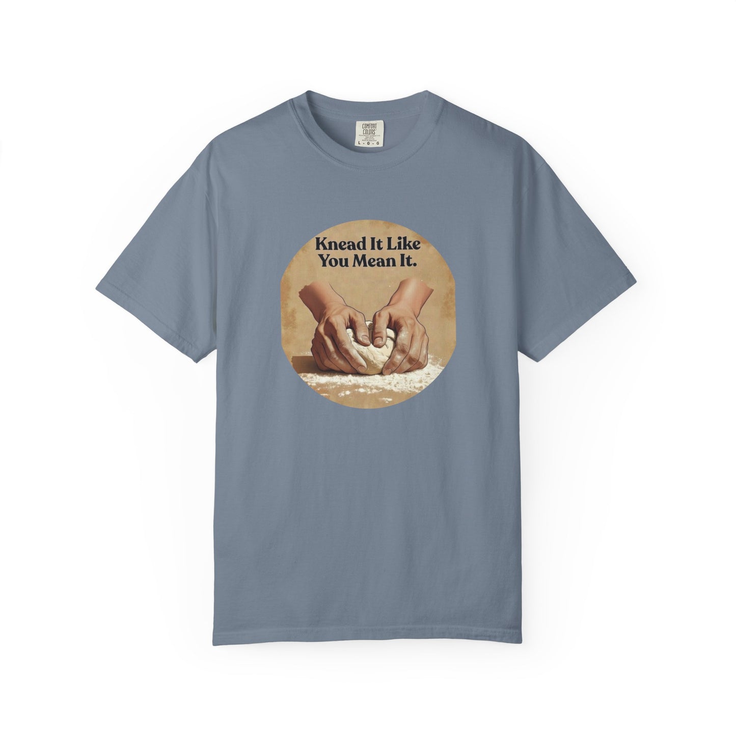 Knead It Like You Mean It T-Shirt