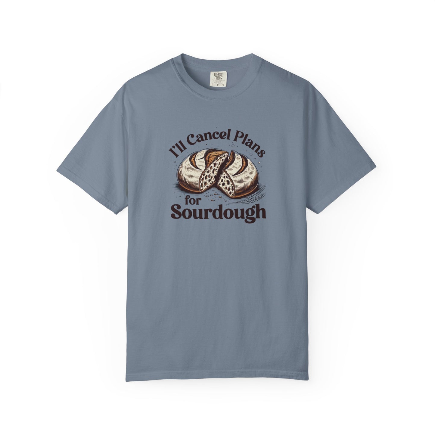 I'll Cancel Plans For Sourdough T-Shirt