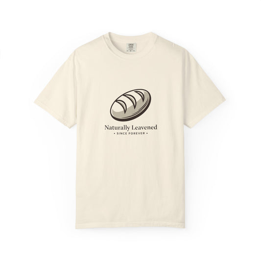 Naturally Leavened Since Forever T-Shirt