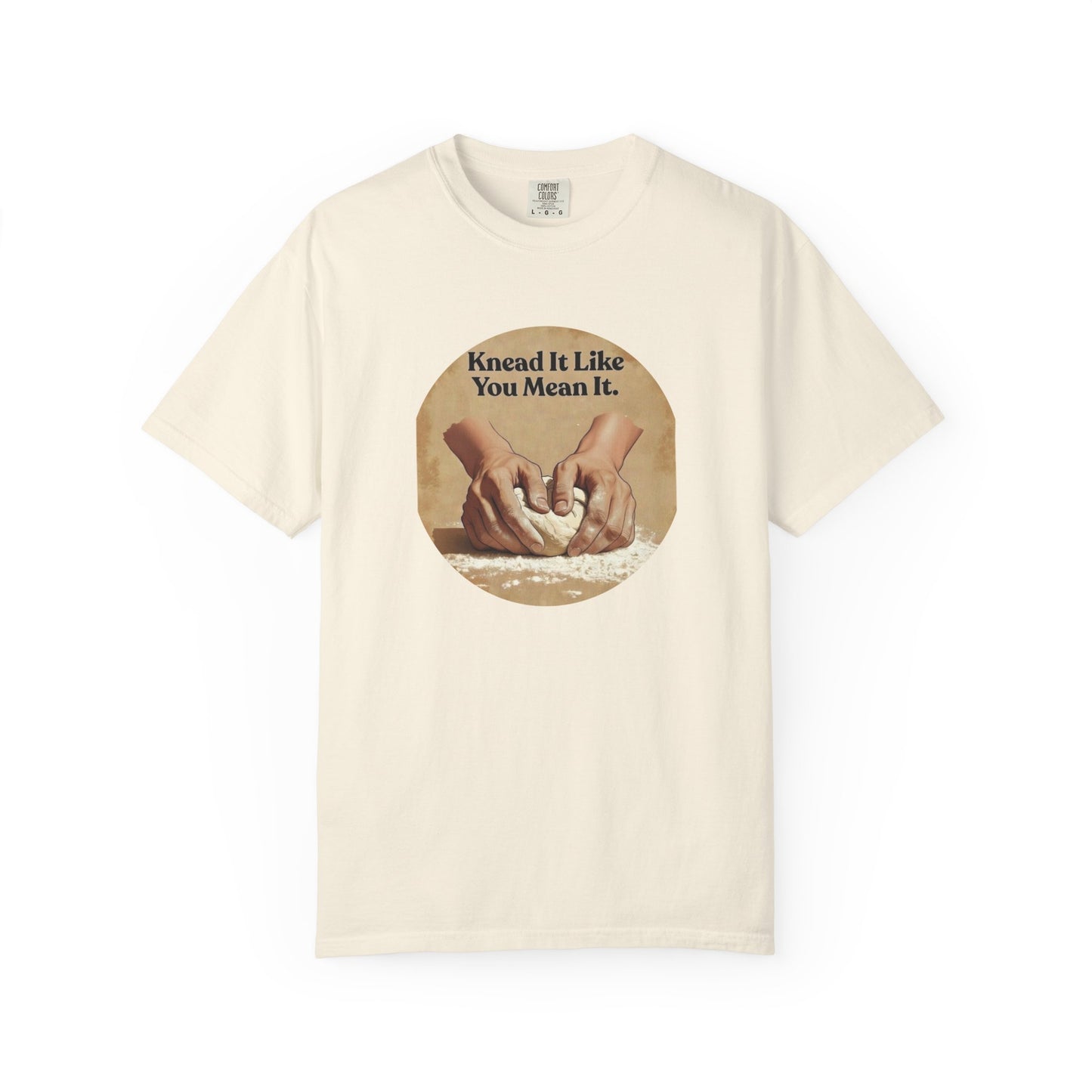 Knead It Like You Mean It T-Shirt