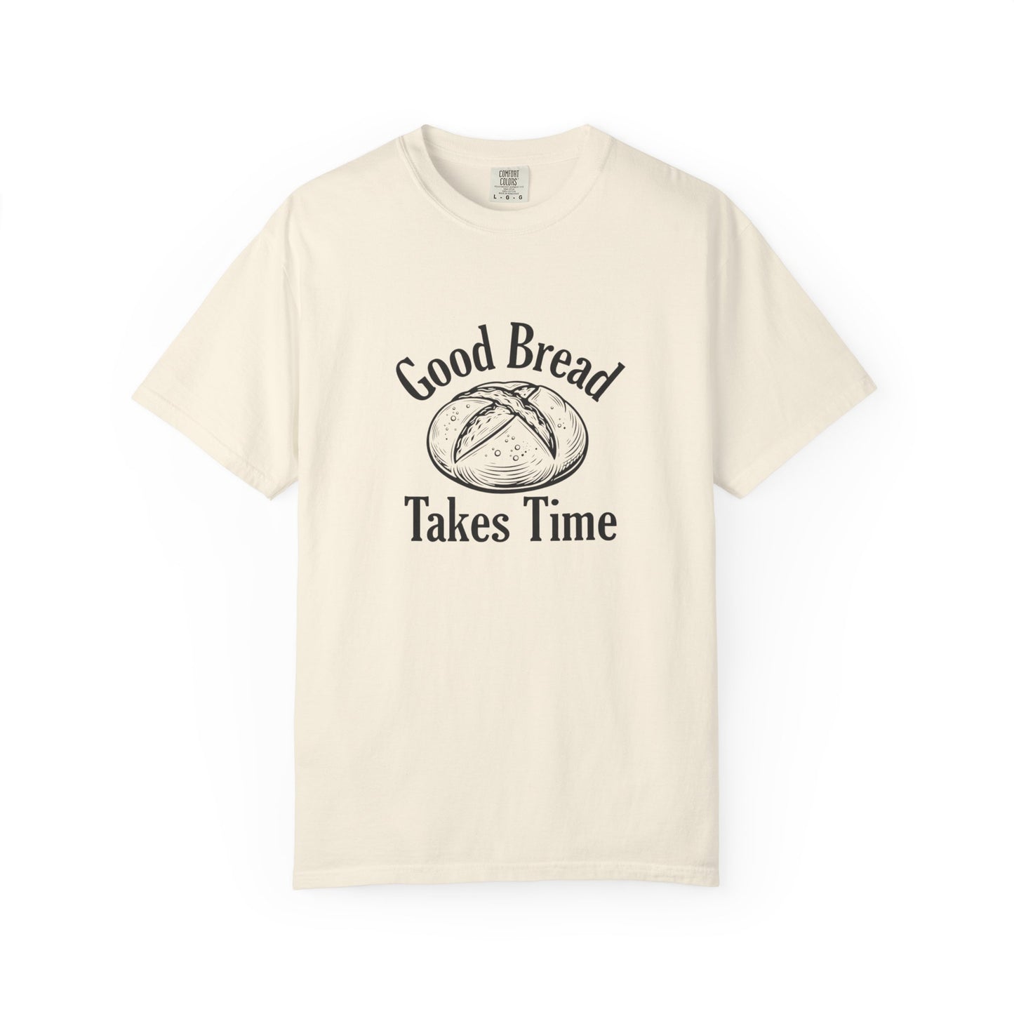 Good Bread Takes Time T-Shirt