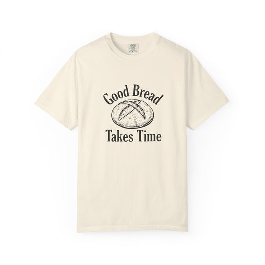 Good Bread Takes Time T-Shirt