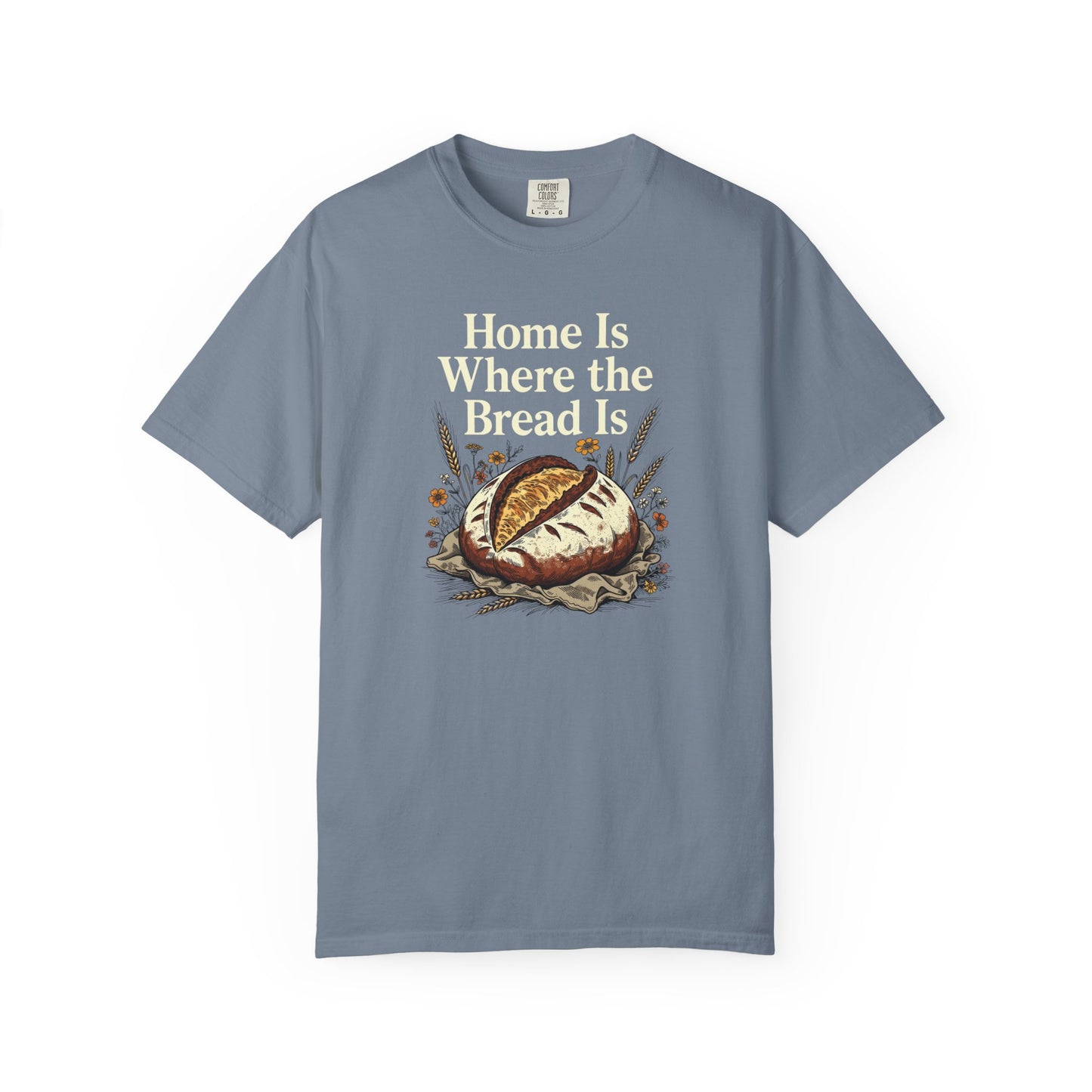 Home Is Where The Bread Is T-Shirt