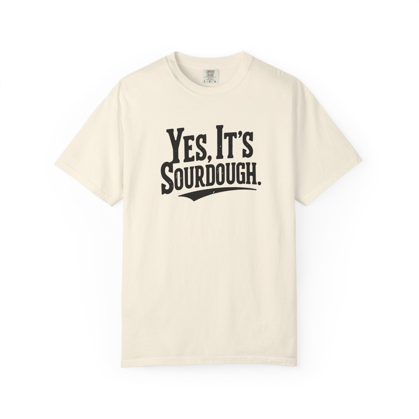 Yes, It's Sourdough T-Shirt