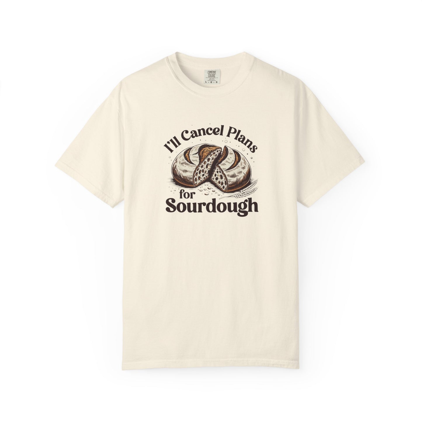 I'll Cancel Plans For Sourdough T-Shirt