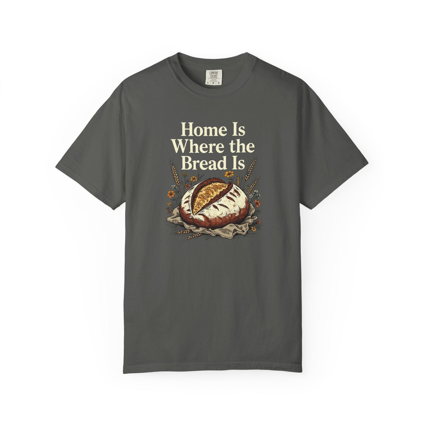 Home Is Where The Bread Is T-Shirt