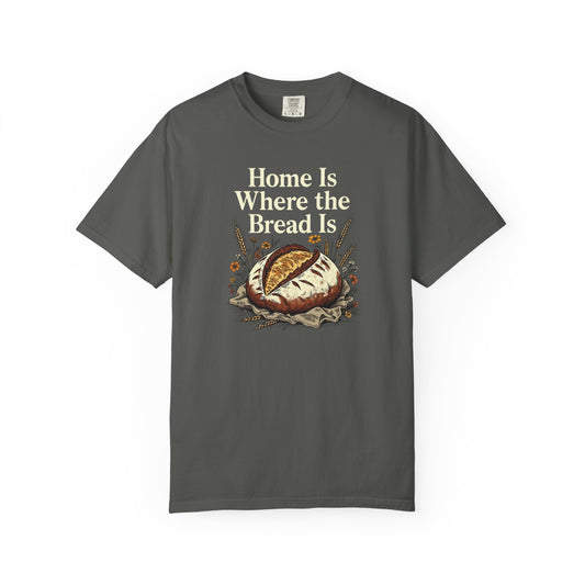 Home Is Where The Bread Is T-Shirt