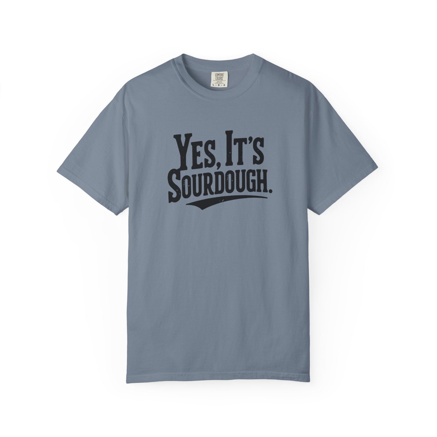 Yes, It's Sourdough T-Shirt