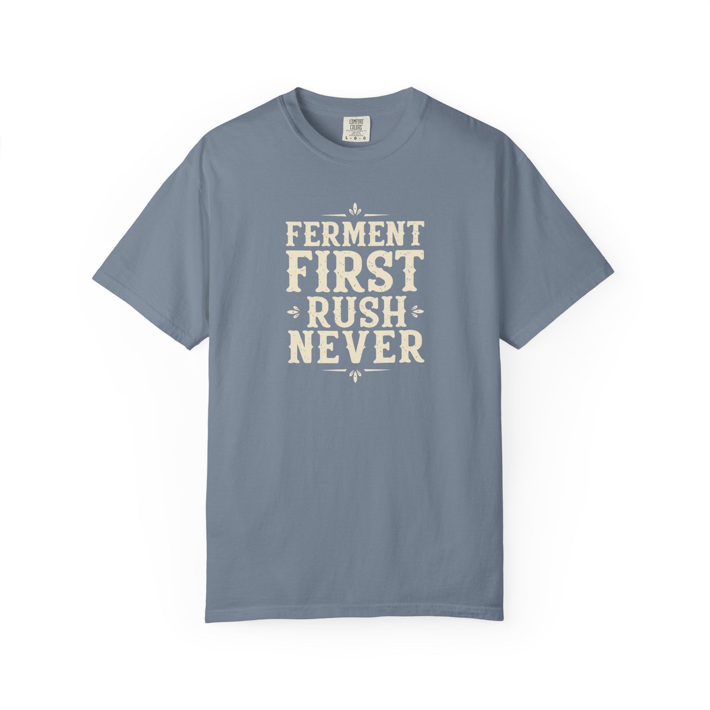 Ferment First, Rush Never T-Shirt