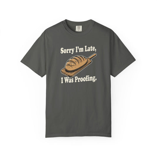 Sorry I'm Late, I Was Proofing T-Shirt