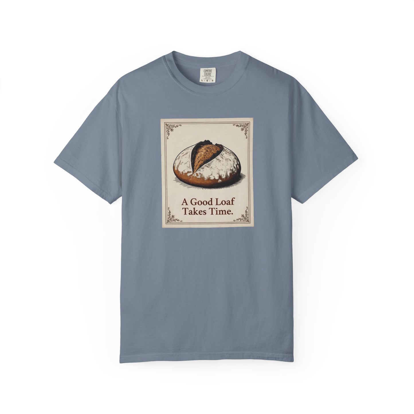 A Good Loaf Takes Time T-Shirt