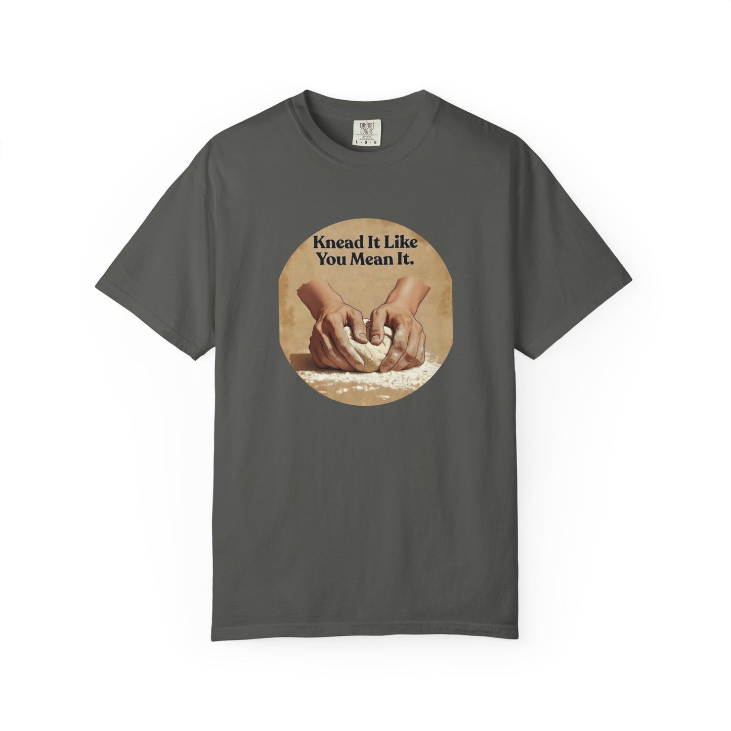 Knead It Like You Mean It T-Shirt