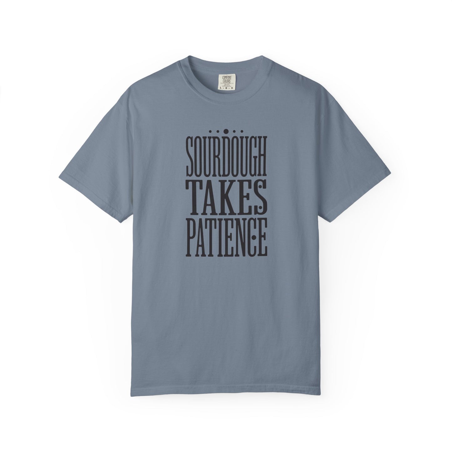 Sourdough Takes Patience T-Shirt