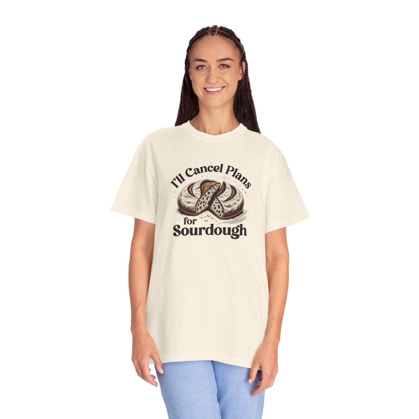 I'll Cancel Plans For Sourdough T-Shirt
