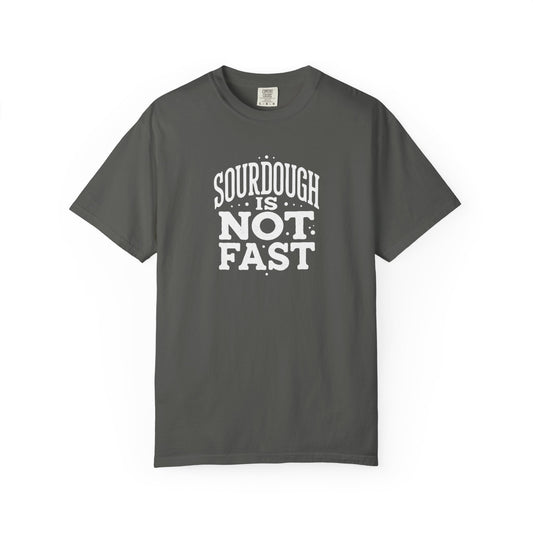 Sourdough Is Not Fast T-Shirt