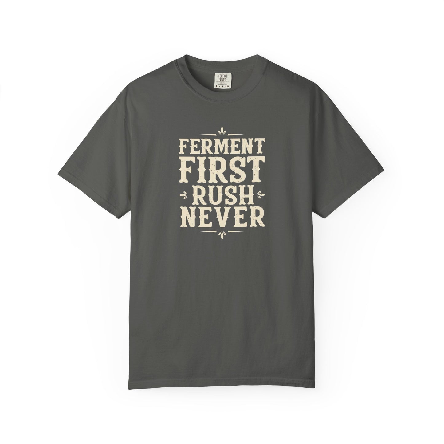 Ferment First, Rush Never T-Shirt