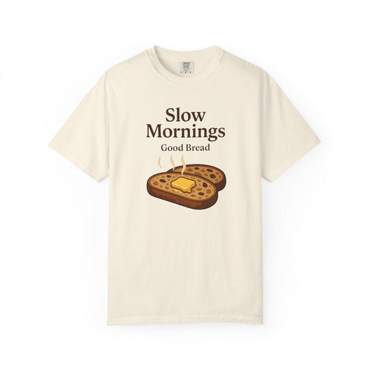 Slow Mornings, Good Bread T-Shirt