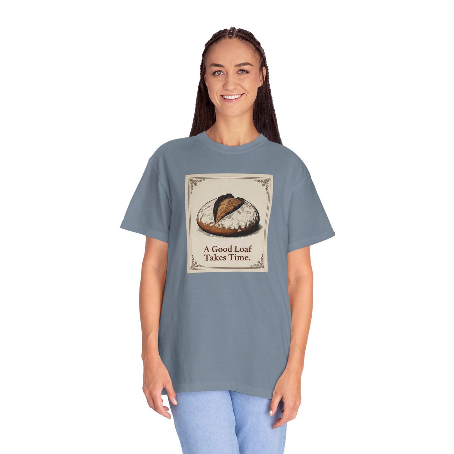 A Good Loaf Takes Time T-Shirt